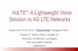 VoLTE *: A Lightweight Voice Solution to 4G LTE Networks · VoLTE *: A Lightweight Voice Solution to 4G LTE Networks ... 3G/2G CS Domain ... Cellular Call 450 mins 6.7 8.9 7.8 6.7