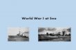 World War I at Sea - legacy.bishopireton.orglegacy.bishopireton.org/FACULTY/RAUERM/WorldWarinthe20thCentury... · Battle of Jutland –“Last great ... During the first World War,