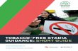 Tobacco-Free Stadia Short Guide uea ealthy tadia ® etwork TOBACCO-FREE STADIA GUIDANCE: SHORT GUIDE The European Healthy Stadia Network is part-funded by the World Heart Federation