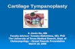 Cartilage Tympanoplasty - University of Texas … Tympanoplasty K. Kevin Ho, MD Faculty Advisor: Tomoko Makishima, MD, PhD The University of Texas Medical Branch, …