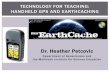 TECHNOLOGY FOR TEACHING: HANDHELD GPS … to GPS and EarthCaching 1-16.pdftechnology for teaching: handheld gps and earthcaching ... technology for teaching: handheld gps and earthcaching