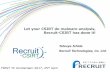 Let your CSIRT do malware analysis, Recruit-CSIRT has … · Let your CSIRT do malware analysis, ... Self-introduction ... Advantages -「Capable of analyzing huge malware 」 •