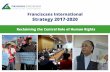 Franciscans International Strategy 2017-2020 Strategic Approach for 2017-2020. human rights work throughout Franciscan networks IMPACT EXPECTED OUTCOMES ACTIVITIES Human Rights at