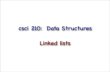 csci 210: Data Structures Linked lists - Bowdoin Collegeltoma/teaching/cs210/fall09/Slides/LinkedLists.pdfLinked-lists in Java • Search for class Java LinkedList ... • To remove