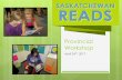 Provincial Workshop - Reads Implementation Extending SK Reads to other Grade levels Connecting SK Reads