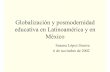 Globalización y posmodernidad educativa en …lie.upn.mx/docs/Especializacion/Politica/Poli_SusLop.pdf · educativa en Latinoamérica y en México ... • Los antecedentes de las