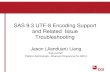 SAS 9.3 UTF-8 Encoding Support and Related Issue ... Group Presentations...SAS 9.3 UTF-8 Encoding Support and Related Issue Troubleshooting Jason ... Encoding –instructs SAS how