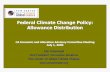 Federal Climate Change Policy: Allowance Distribution · 2009-07-01 · encouraging early allowance price discovery) ... • Many USCAP Recommendations in Waxman-Markey Bill. Coverage