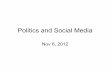 Politics and Social Mediawcohen/10-802/11-06-politics.pdf · 2012-11-06 · reciprocal links) 5. Porn 6. Sports . ... and “hot cognition” or ... – Studies of mock elections