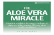THe ALOE VER A MIR ACLE · 2015-09-11 · THe ALOE VER A MIR ACLE A natural medicine ... placing the raw gel on your face is far superior to even the most expensive eye cream or skin
