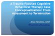 A Trauma-Focused Cognitive Behavioral Therapy Case ... Therapy Case Conceptualization: From Assessment to Termination ... multiple interpersonal traumatic events from a very ... Current