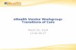 eHealth Vendor Workgroup: Transitions of Care (March … the CCDA needs to be generated and transmitted by the provider [s CEHRT • Should use fake patient data for the test
