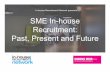 SME In-house Recruitment: Past, Present and Future · SME In-house Recruitment: Past, Present and Future ... SME In-house Recruitment: Past, Present and Future ... • Improve on-boarding