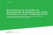Employer’s Guide to Assisting Employees with Student Loan ... · Employer’s Guide to Assisting Employees with Student Loan ... Guide to Assisting Employees with Student Loan Repayment