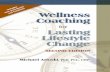 Wellness Coaching for Lasting Lifestyle Change · Wellness Coaching for Lasting Lifestyle Change 2nd Edition Michael Arloski, Ph.D., PCC, CWP Duluth, Minnesota