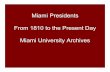 Miami Presidents From 1810 to the Present Day Miami ...miamioh.edu/.../history_tradition/PastPresidents/past_presidents.pdf · From 1810 to the Present Day Miami University Archives.