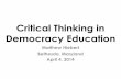 Critical Thinking in Democracy Education - Tavaana Thinking in...Critical Thinking in Democracy Education Matthew Hiebert Bethesda, Maryland April 4, 2014 . Opening Reflection Consider