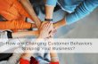 How are Changing Customer Behaviors Shaping Your Business? · How are Changing Customer Behaviors Shaping Your Business? ... Marketer’s Dilemma . ... Marketer’s Reality.