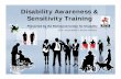 Disability Awareness & Sensitivity Training Awareness & Sensitivity Training Presented by the Richmond Centre for Disability 2013 – Presentation to Service Providers Aims of Presentation