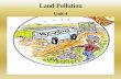Unit -4 - Wikispacesgauravtandon.wikispaces.com/file/view/Land+Pollution.pdf · Land Pollution Unit-4 . Syllabus •Introduction, Lithosphere, Land Uses, Causes of Land Degradation.