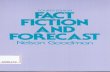 Fact, Fiction, and Forecast - Branden Fitelsonfitelson.org/probability/goodman_fact_fiction_and_forecast.pdf · Fourth Edition FACT, FICTION, AND FORECAST NELSON GOODMAN New foreword