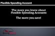 The more you know about Flexible Spending Accounts … · The more you know about Flexible Spending Accounts . ... •Dentures •Denture adhesives ... Slide 1 Author: Jamie Rains