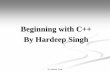 Beginning with C++ By Hardeep Singh - Cloud Object Storage · It is an object oriented programming. ... in c++ is int. By Hardeep Singh . ... -Object oriented programming with C++