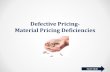 Defective Pricing- Material Pricing Deficiencies · Material Pricing Deficiencies . Previous Slide Next Slide Table of Contents ... defective pricing technical specialist to discuss