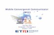Mobile Convergence Communicator (MCC) - … Convergence Communicator MCC System Software MCC Applications Concept of Mobile Convergence Embedded S/W Research Division 4 Concept of