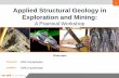 1 Applied Structural Geology in Exploration and Mining · Applied Structural Geology in Exploration and Mining: ... Structural Geology, ... o analysis of structural controls on mineralization