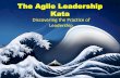 The Agile Leadership Kata · The Agile Leadership Kata Discovering the Practice of ... style practice. Kata in Context •Solo ... •The Gemba is Where the Work Is