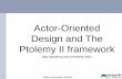 Actor-Oriented Design and The Ptolemy II framework · 2 Stefan Resmerita, SS2016 Ptolemy II objectives Supports modeling, simulation and design of concurrent systems Promotes component-based
