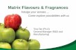 Matrix Flavours & Fragrances · Matrix Flavours & Fragrances ... –Exports to China, India, Sri Lanka, Indonesia, Vietnam, ... –Top SME company in Enterprise 50