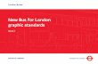 New Bus for London graphics standard - Transport for Londoncontent.tfl.gov.uk/buses-new-bus-for-london-bus-graphic-standard.pdf · New Bus For London graphic standards Issue 2. Foreword