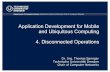 ApplicationDevelopment forMobile …. Disconnected... · ApplicationDevelopment forMobile andUbiquitousComputing 4. DisconnectedOperations ... § Couchbase Lite • Embedded databasewithCRUD