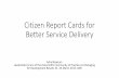 Social Accountability for Better Service Delivery; Citizen ... · Citizen Report Cards for Better Service Delivery ... What is a Citizen Report Card ... •Finalise Scope, ...