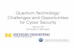 Quantum Technology: Challenges and Opportunities for …web.eecs.umich.edu/~shiyy/Yaoyun Shi Summit story.pdf · Quantum Technology: Challenges and Opportunities for Cyber Security