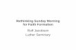 Rethinking Sunday Morning for Faith Formation€¦ · Rethinking Sunday Morning for Faith Formation Rolf Jacobson Luther Seminary