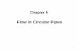 Flow In Circular Pipes flow in pipes is of considerable importance in process. ... Mixtures of gases, ... Flow in the entrance region of a pipe is complex.