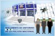 REGLAMENTO DE UNIFORMES DE LA POLICÍA … · obligatorio para todos los miembros de la Policía Nacional, en actos del servicio, en ... REGLAMENTO DE UNIFORMES DE LA POLICÍA NACIONAL