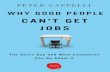 Why Good People Can't Get Jobs - University of Pennsylvania/media/WEE/Books/W… · PETER CAPPELLI WHY GOOD PEOPLE CAN’T GET JOBS The Skills Gap and What Companies Can Do About