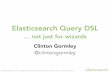 Elasticsearch Query DSL - Berlin Buzzwords · Elasticsearch Query DSL … not just for wizards. Copyright Elasticsearch 2014. Copying, publishing and/or distributing without written