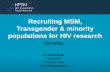 Recruiting MSM, Transgender & minority populations for MSM... · PDF fileRecruiting MSM, Transgender & minority populations for HIV research HPTN083 ... –Among 4597 MSM from AP,