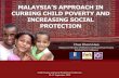 MALAYSIA’S APPROACH IN - The SMERU Research … Day 2/Policy Discussion/PD2_Chua_ppt... · malaysia’s approach in curbing child poverty and increasing social protection chua choon