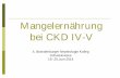 Mangelernährung bei CKD IV-V - bbnk.de · Appetitstörungen Chronisches Nierenversagen (ESRD) Diarrhoe Depression Chronisches Schmerzsyndrom Übelkeit und Erbrechen Schluckstörungen