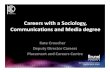 Careers with a Sociology, Communications and Media degree · Careers with a Sociology, Communications and Media degree ... Comms/Media grads are often drawn to careers such ... Sociology