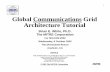 Global Communications Grid Architecture Tutorial Global Communications Grid Architecture Tutorial Brian E. White, Ph.D. The MITRE Corporation For MILCOM 2002 Wednesday, 9 October 2002