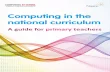 Computing in the national curriculum - Computing At School · Computing in the national curriculum A guide for primary teachers. 2 ... Introduction 4 Getting started 5 Subject knowledge