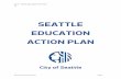 SEATTLE EDUCATION ACTION PLAN - Seattle.gov Home · community together for this important conversation and commitment to ... we are seeing strong gains and more students entering