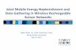 Joint Mobile Energy Replenishment and Data Gathering in ... · Data Gathering in Wireless Rechargeable Sensor Networks ... (WiTricity) Mobile data ... Joint design of energy replenishment